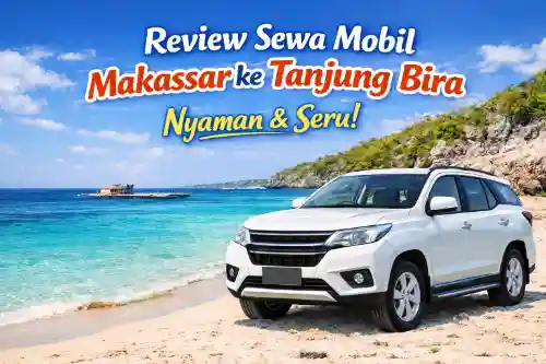 review sewa mobil makassar ke tanjung bira
